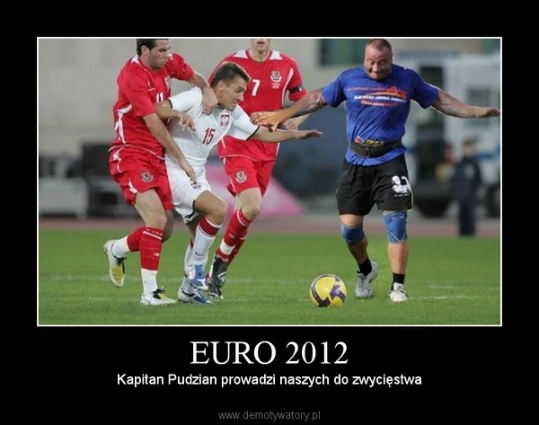 EURO 2012 – Kapitan Pudzian prowadzi naszych do zwycięstwa 