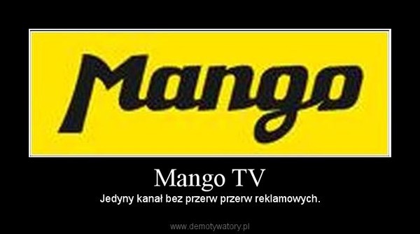 Mango TV – Jedyny kanał bez przerw przerw reklamowych. 