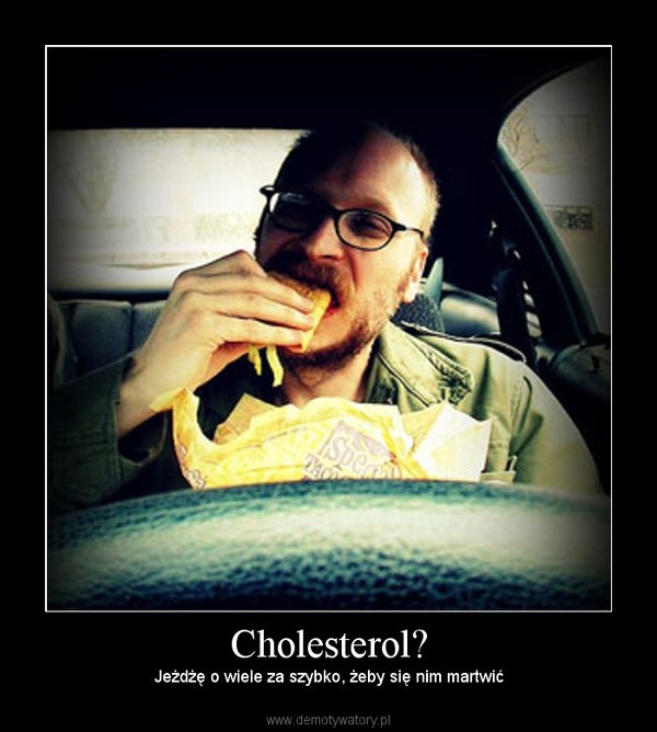 Cholesterol? – Jeżdżę o wiele za szybko, żeby się nim martwić 