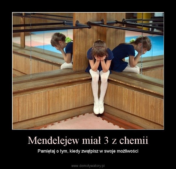 Mendelejew miał 3 z chemii – Pamiętaj o tym, kiedy zwątpisz w swoje możliwości 