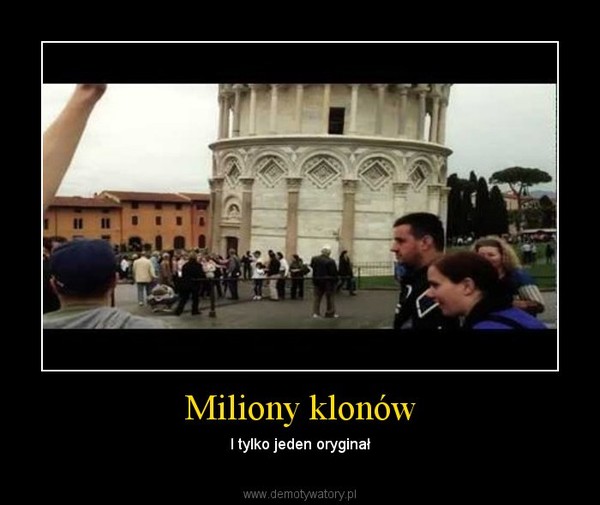 Miliony klonów – I tylko jeden oryginał 