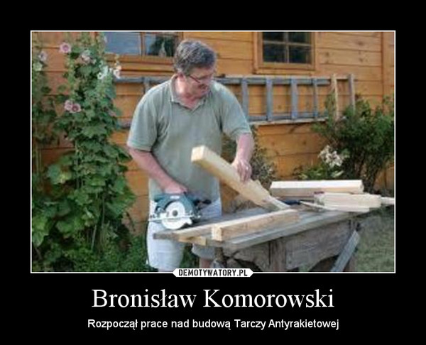 Bronisław Komorowski – Rozpoczął prace nad budową Tarczy Antyrakietowej 