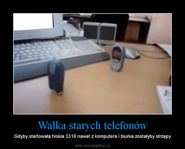 Walka starych telefonów – Gdyby startowała Nokia 3310 nawet z komputera i biurka zostałyby strzępy 