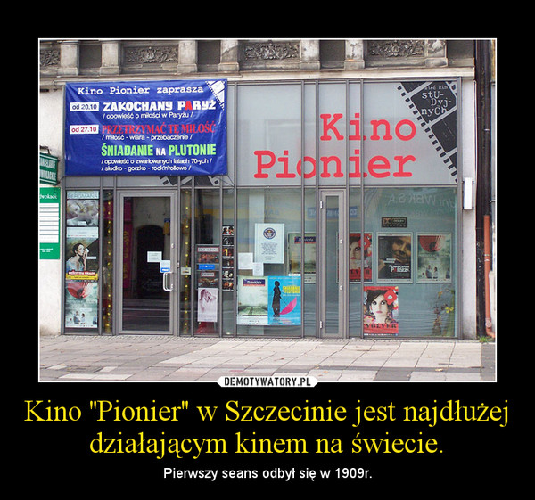 Kino ''Pionier'' w Szczecinie jest najdłużej działającym kinem na świecie.