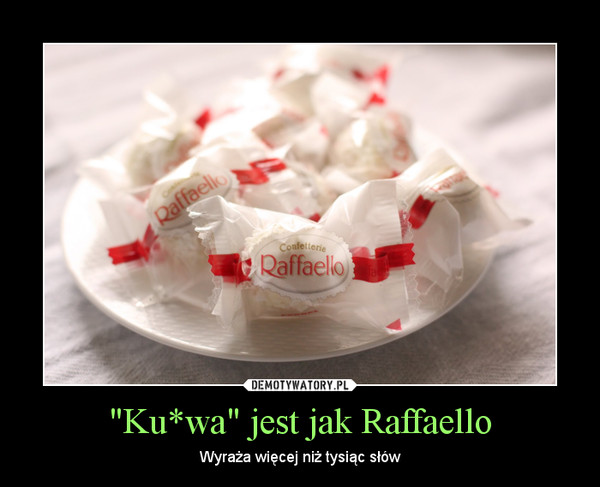 "Ku*wa" jest jak Raffaello – Wyraża więcej niż tysiąc słów 