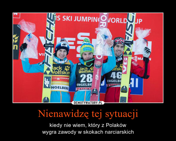 Nienawidzę tej sytuacji – kiedy nie wiem, który z Polakówwygra zawody w skokach narciarskich 