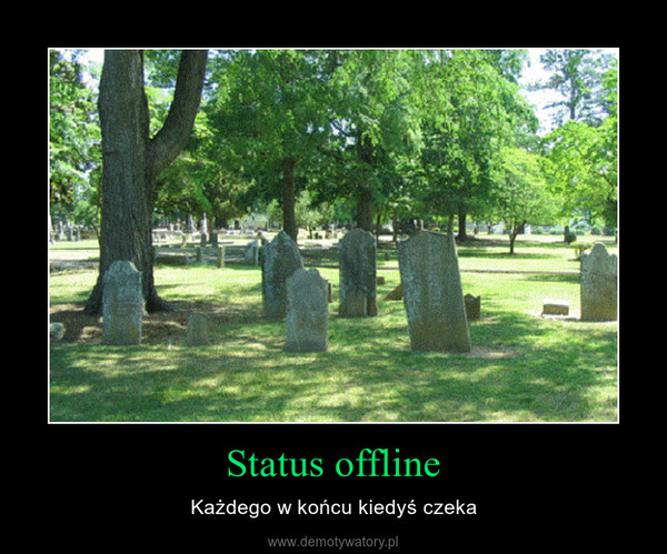 Status offline – Każdego w końcu kiedyś czeka 