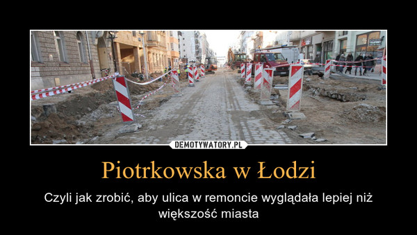 Piotrkowska w Łodzi – Czyli jak zrobić, aby ulica w remoncie wyglądała lepiej niż większość miasta 
