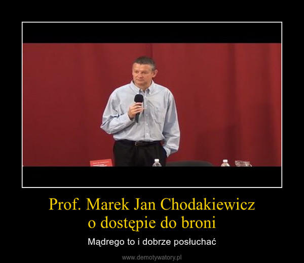 Prof. Marek Jan Chodakiewiczo dostępie do broni – Mądrego to i dobrze posłuchać 
