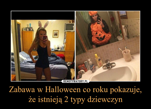 Zabawa w Halloween co roku pokazuje, że istnieją 2 typy dziewczyn