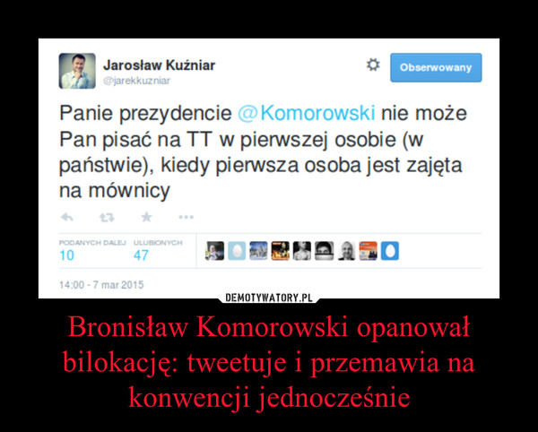 Bronisław Komorowski opanował bilokację: tweetuje i przemawia na konwencji jednocześnie –  