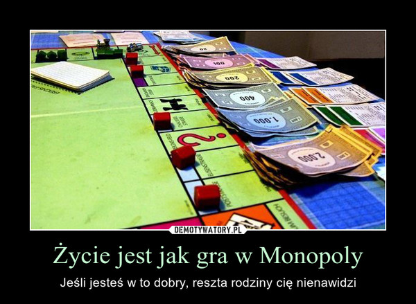 Życie jest jak gra w Monopoly – Jeśli jesteś w to dobry, reszta rodziny cię nienawidzi 