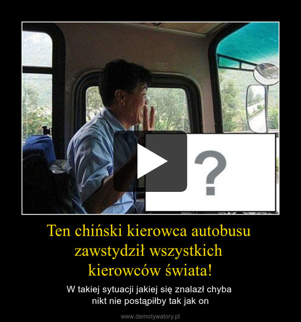 Ten chiński kierowca autobusu zawstydził wszystkich kierowców świata! – W takiej sytuacji jakiej się znalazł chyba nikt nie postąpiłby tak jak on 