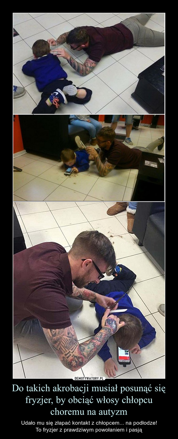 Do takich akrobacji musiał posunąć się fryzjer, by obciąć włosy chłopcu choremu na autyzm – Udało mu się złapać kontakt z chłopcem... na podłodze!To fryzjer z prawdziwym powołaniem i pasją 