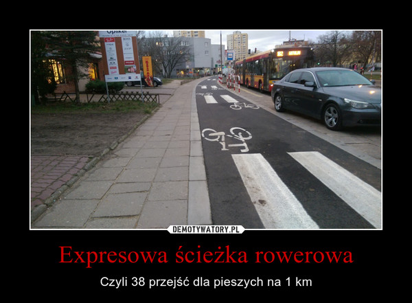 Expresowa ścieżka rowerowa – Czyli 38 przejść dla pieszych na 1 km 