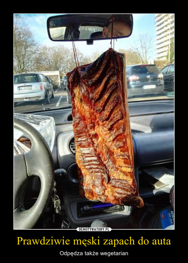 Prawdziwie męski zapach do auta – Odpędza także wegetarian 