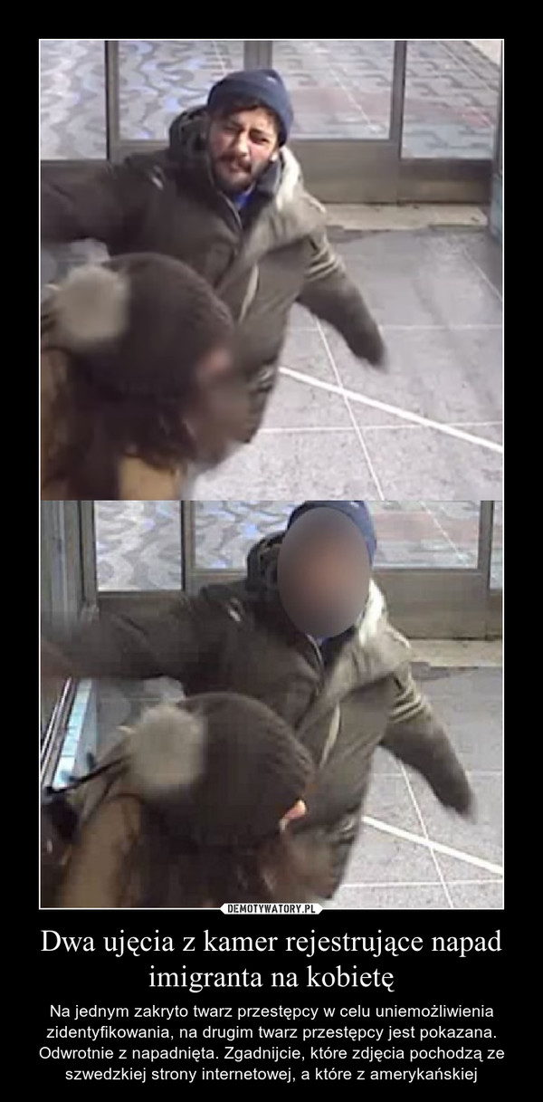 Dwa ujęcia z kamer rejestrujące napad imigranta na kobietę
