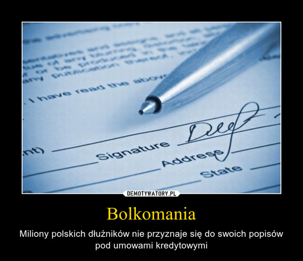 Bolkomania – Miliony polskich dłużników nie przyznaje się do swoich popisów pod umowami kredytowymi 