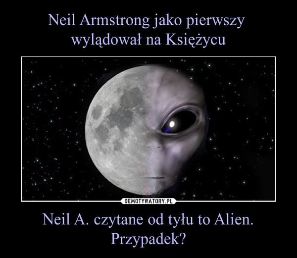 Neil A. czytane od tyłu to Alien. Przypadek? –  