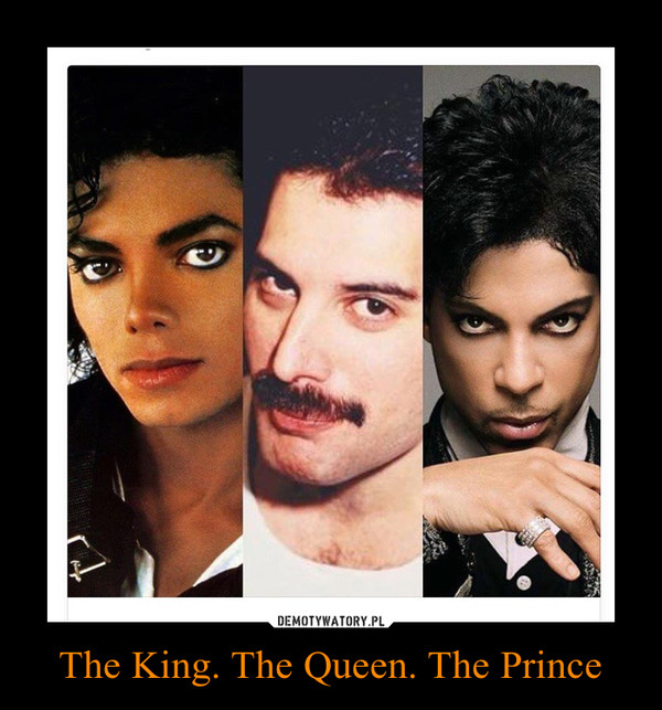 The King. The Queen. The Prince –  
