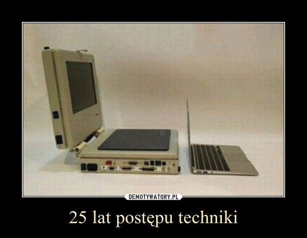 25 lat postępu techniki –  