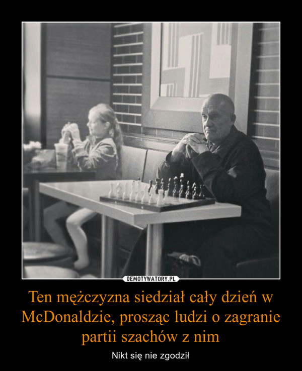 Ten mężczyzna siedział cały dzień w McDonaldzie, prosząc ludzi o zagranie partii szachów z nim – Nikt się nie zgodził 