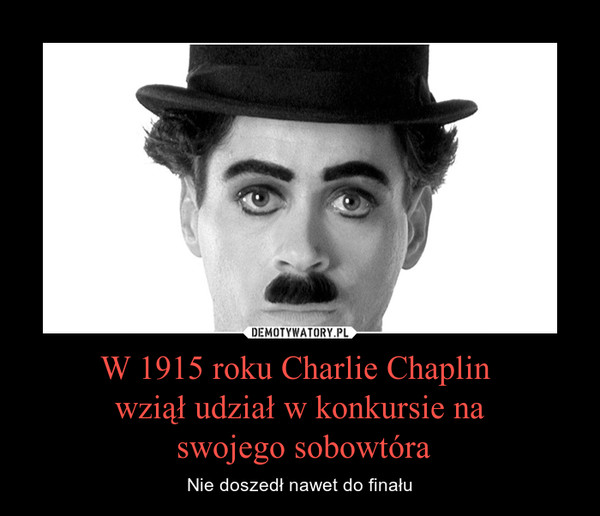 W 1915 roku Charlie Chaplin wziął udział w konkursie na swojego sobowtóra – Nie doszedł nawet do finału 