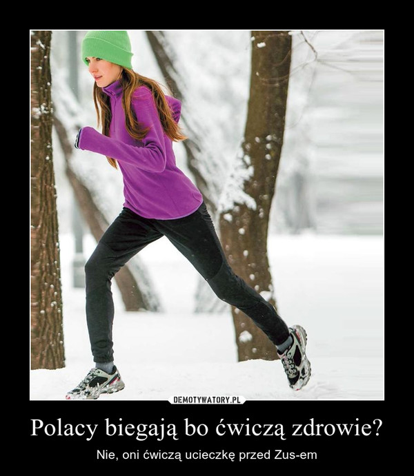 Polacy biegają bo ćwiczą zdrowie? – Nie, oni ćwiczą ucieczkę przed Zus-em 