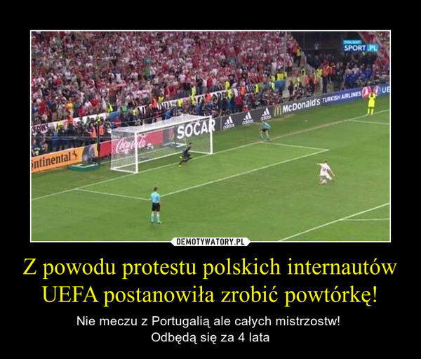 Z powodu protestu polskich internautów UEFA postanowiła zrobić powtórkę!