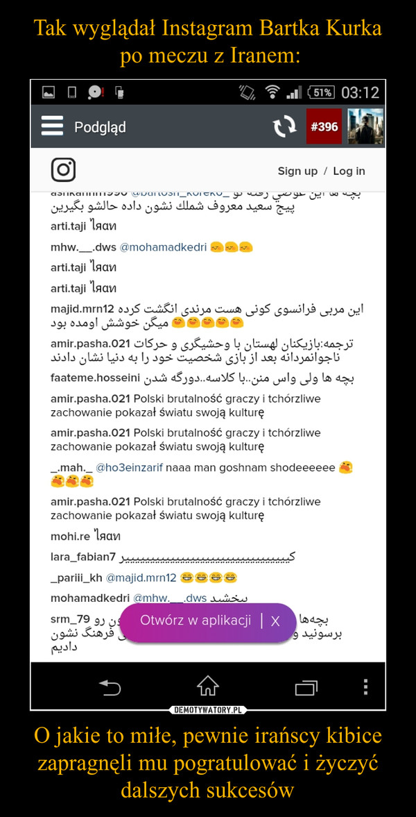 Tak wyglądał Instagram Bartka Kurka
 po meczu z Iranem: O jakie to miłe, pewnie irańscy kibice zapragnęli mu pogratulować i życzyć dalszych sukcesów