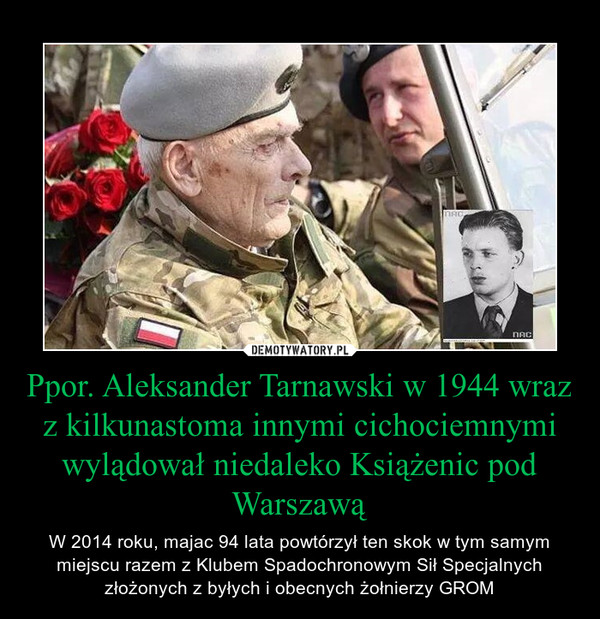 Ppor. Aleksander Tarnawski w 1944 wraz z kilkunastoma innymi cichociemnymi wylądował niedaleko Książenic pod Warszawą