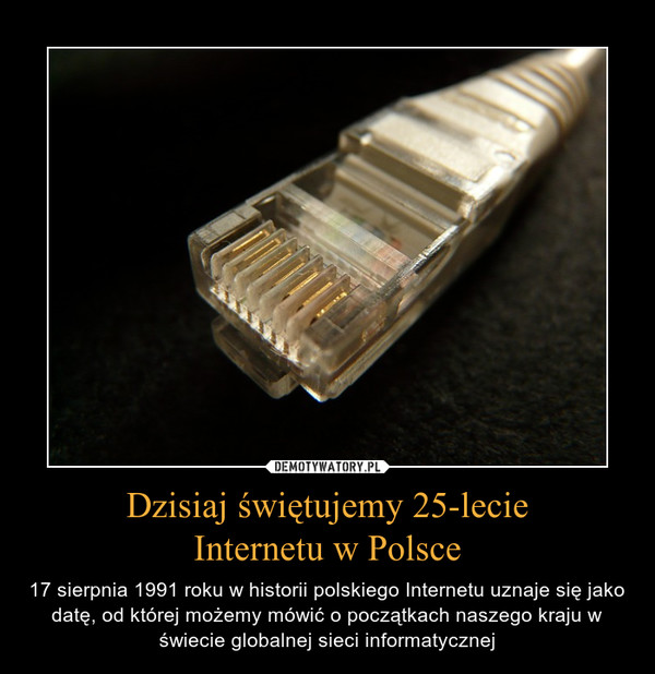 Dzisiaj świętujemy 25-lecie
Internetu w Polsce
