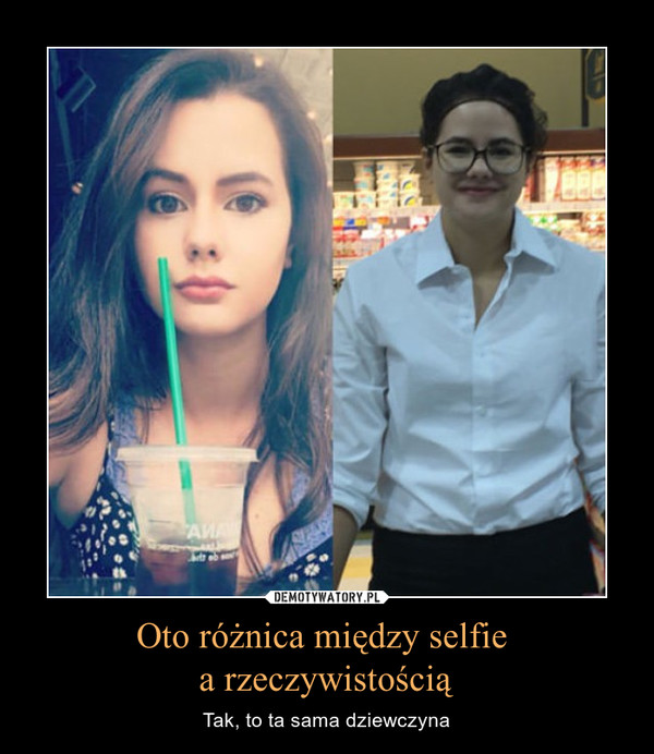 Oto różnica między selfie a rzeczywistością – Tak, to ta sama dziewczyna 