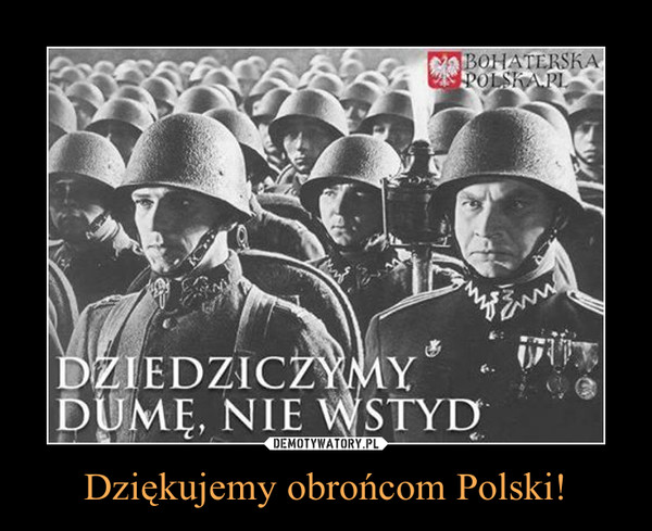Dziękujemy obrońcom Polski! –  DZIEDZICZYMY DUMĘ, NIE WSTYD