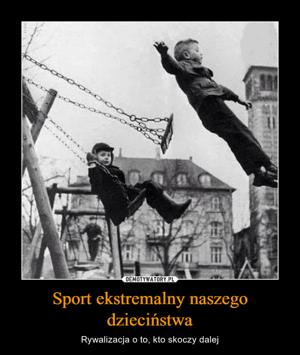 Sport ekstremalny naszego dzieciństwa
