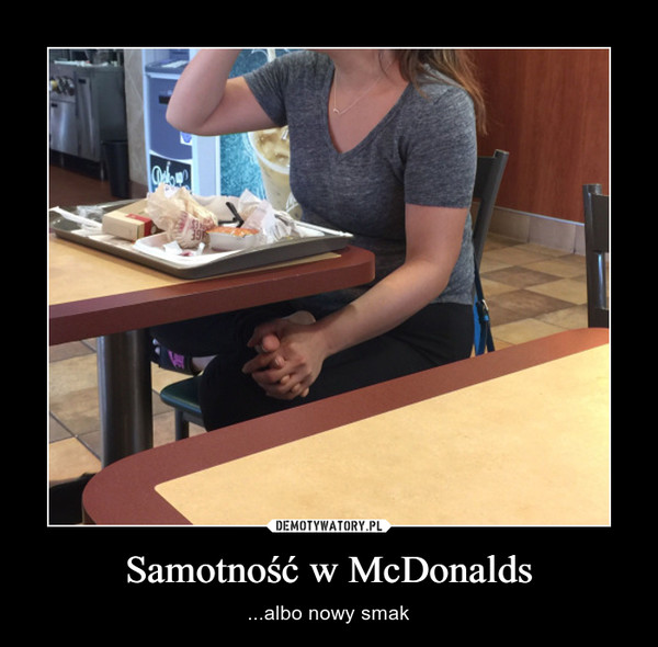 Samotność w McDonalds – ...albo nowy smak 