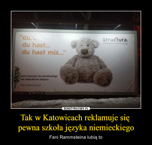 Tak w Katowicach reklamuje się 
pewna szkoła języka niemieckiego