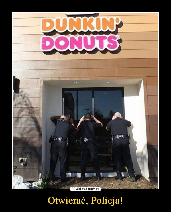 Otwierać, Policja! –  dunkin' donuts