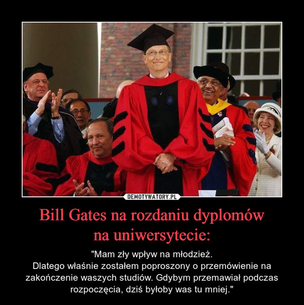 Bill Gates na rozdaniu dyplomów
na uniwersytecie:
