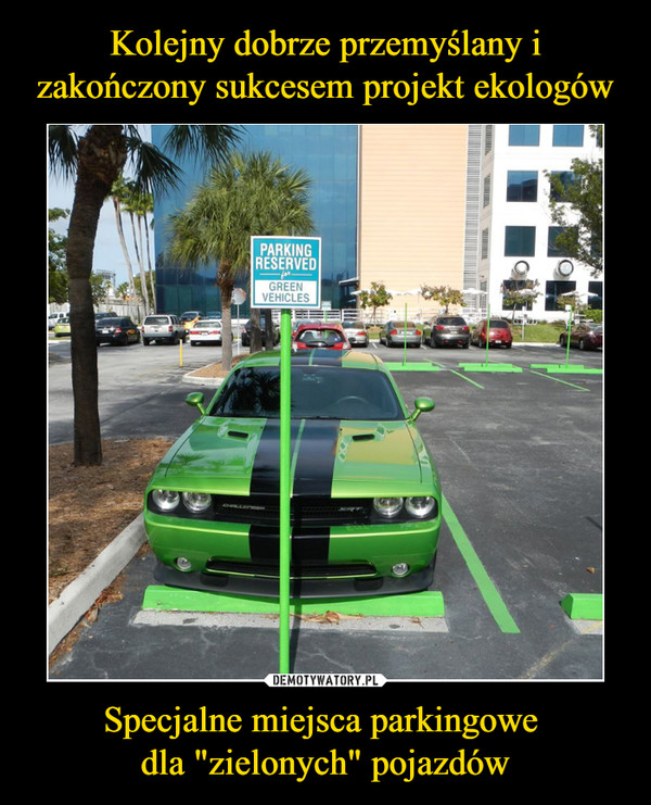 Kolejny dobrze przemyślany i zakończony sukcesem projekt ekologów Specjalne miejsca parkingowe 
dla "zielonych" pojazdów
