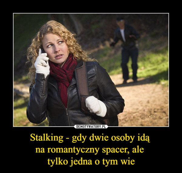 Stalking - gdy dwie osoby idą na romantyczny spacer, ale tylko jedna o tym wie –  