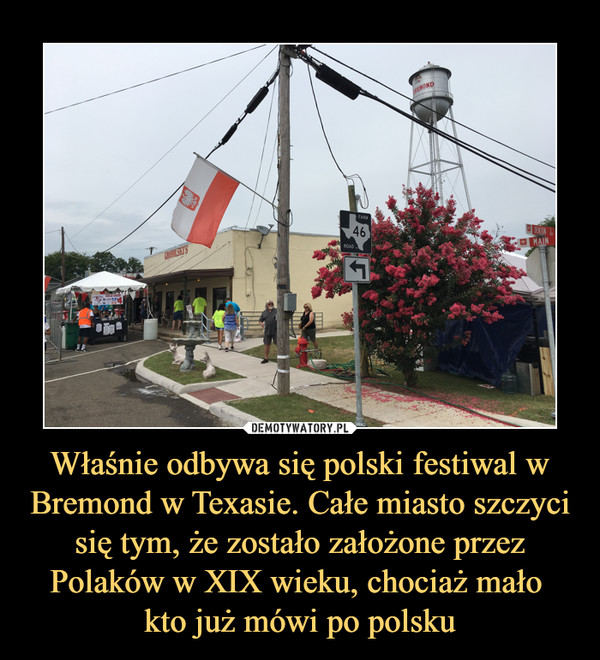 Właśnie odbywa się polski festiwal w Bremond w Texasie. Całe miasto szczyci się tym, że zostało założone przez Polaków w XIX wieku, chociaż mało kto już mówi po polsku –  