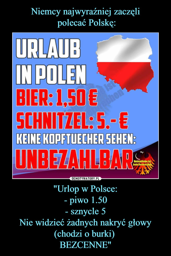 "Urlop w Polsce:- piwo 1.50- sznycle 5Nie widzieć żadnych nakryć głowy (chodzi o burki) BEZCENNE" –  