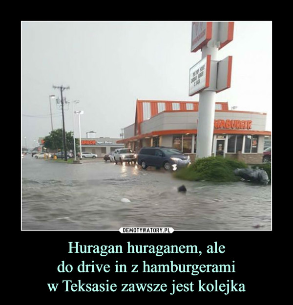 Huragan huraganem, aledo drive in z hamburgeramiw Teksasie zawsze jest kolejka –  