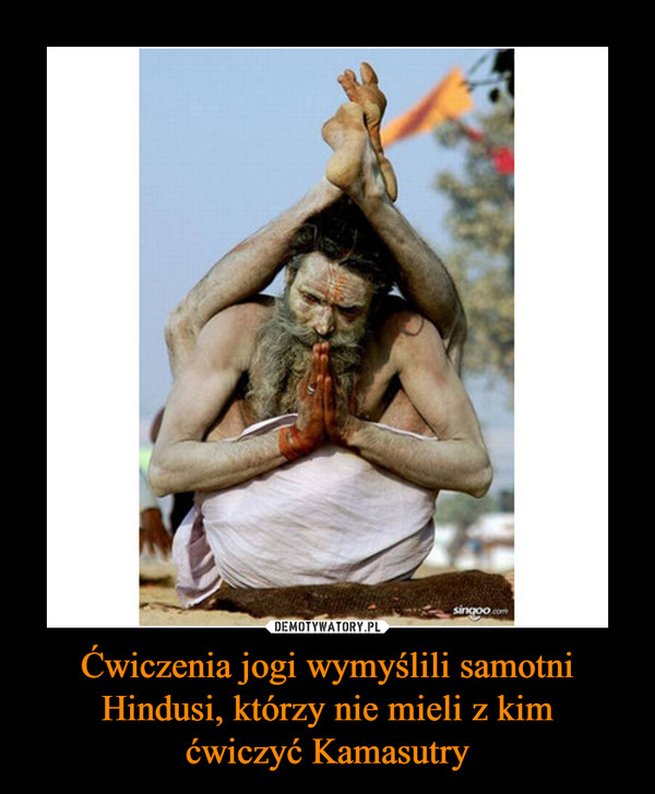 Ćwiczenia jogi wymyślili samotni Hindusi, którzy nie mieli z kimćwiczyć Kamasutry –  