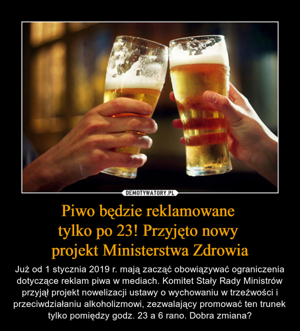 Piwo będzie reklamowane 
tylko po 23! Przyjęto nowy 
projekt Ministerstwa Zdrowia