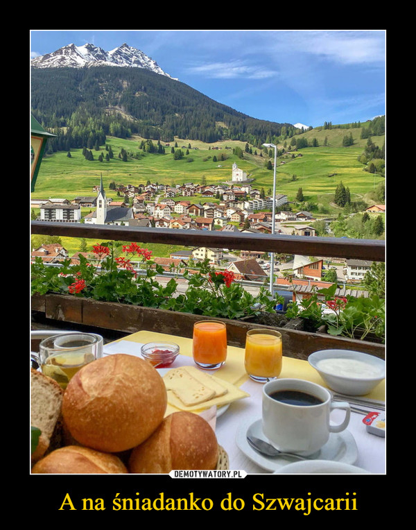 A na śniadanko do Szwajcarii
