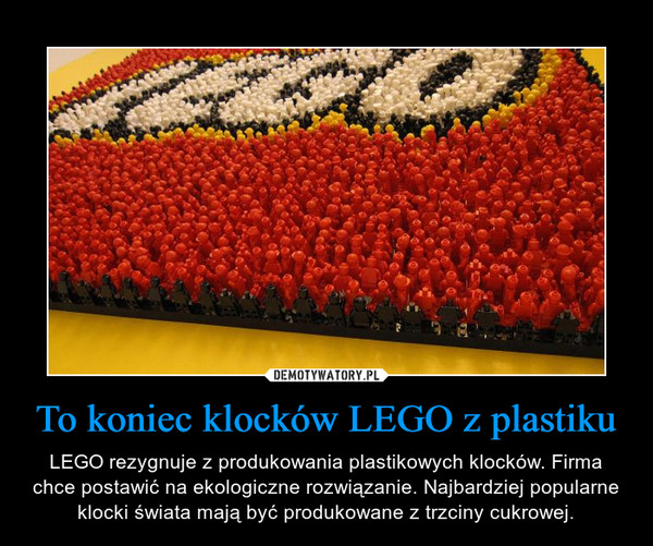 To koniec klocków LEGO z plastiku – LEGO rezygnuje z produkowania plastikowych klocków. Firma chce postawić na ekologiczne rozwiązanie. Najbardziej popularne klocki świata mają być produkowane z trzciny cukrowej. 