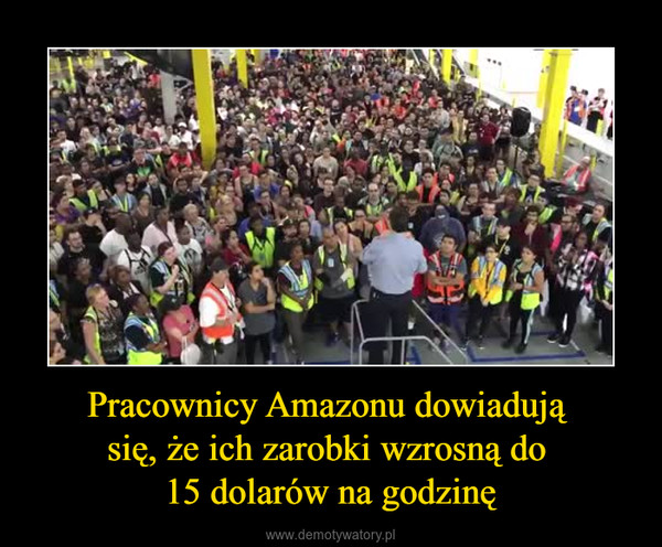 Pracownicy Amazonu dowiadują się, że ich zarobki wzrosną do 15 dolarów na godzinę –  