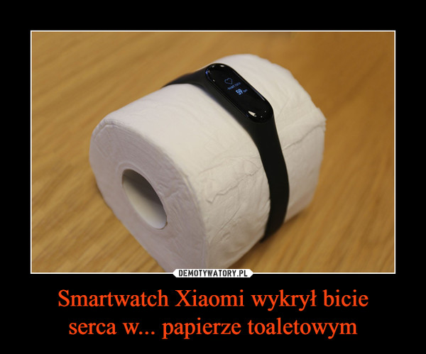Smartwatch Xiaomi wykrył bicieserca w... papierze toaletowym –  